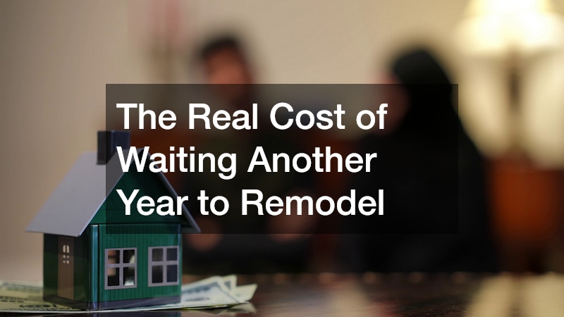 The Real Cost of Waiting Another Year to Remodel